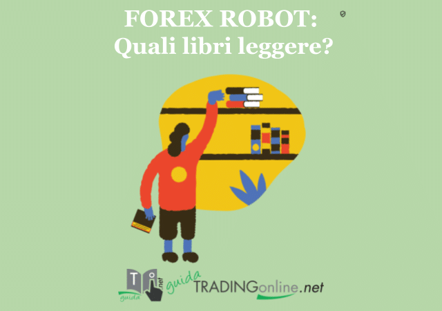 La lettura è uno dei migliori strumenti di apprendimento anche per imparare come usare i Forex Robot